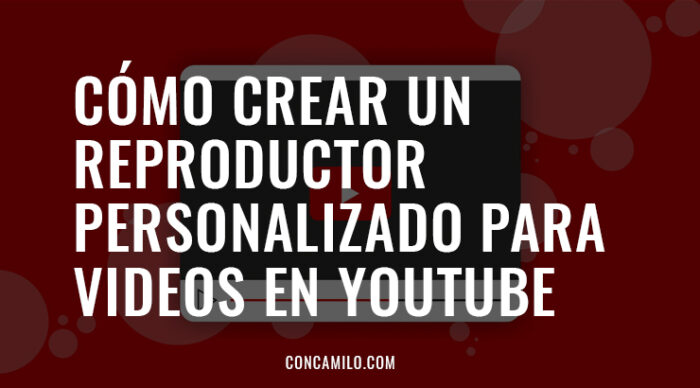 Cómo crear un reproductor personalizado para videos en YouTube