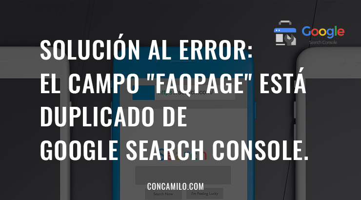 Solución al error El campo FAQPage está duplicado de Google Search Console.